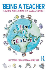 Being a Teacher (Teaching and Learning in a Global Context) - 9781138207080 by Lucy Cooker, Tony Cotton, Helen Toft, 9781138207080