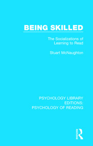 Being Skilled (The Socializations of Learning to Read) - 9781138090750 by Stuart McNaughton, 9781138090750