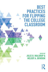 Best Practices for Flipping the College Classroom by Julee B. Waldrop, Melody A. Bowdon, 9781138021730