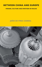 Between China and Europe (Person, Culture and Emotion in Macao) - 9780826457493 by João de Pina-Cabral, 9780826457493