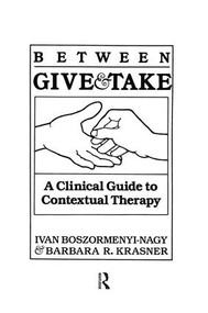 Between Give And Take (A Clinical Guide To Contextual Therapy) - 9781138009448 by Ivan Krasner Boszormenyi-Nagy, 9781138009448