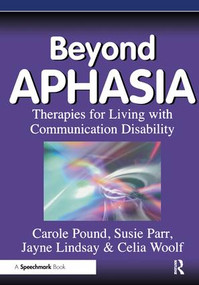 Beyond Aphasia (Therapies For Living With Communication Disability) by Carole Pound, Susie Parr, Jayne Lindsay, Celia Woolf, 9780863883477