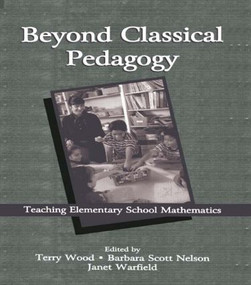 Beyond Classical Pedagogy (Teaching Elementary School Mathematics) - 9780805835717 by Terry Wood, Barbara Scott Nelson, Janet E. Warfield, 9780805835717
