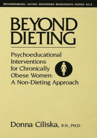 Beyond Dieting (Psychoeducational Interventions For Chronically Obese Women) - 9781138004733 by Donna Ciliska, 9781138004733
