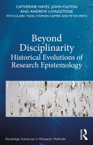 Beyond Disciplinarity (Historical Evolutions of Research Epistemology) - 9781138090934 by Catherine Hayes, John Fulton, Andrew Livingstone, Claire Todd, Stephen Capper, Peter Smith, 9781138090934