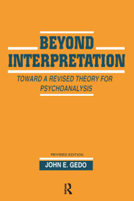 Beyond Interpretation (Toward a Revised Theory for Psychoanalysis) by John E. Gedo, 9780881631647