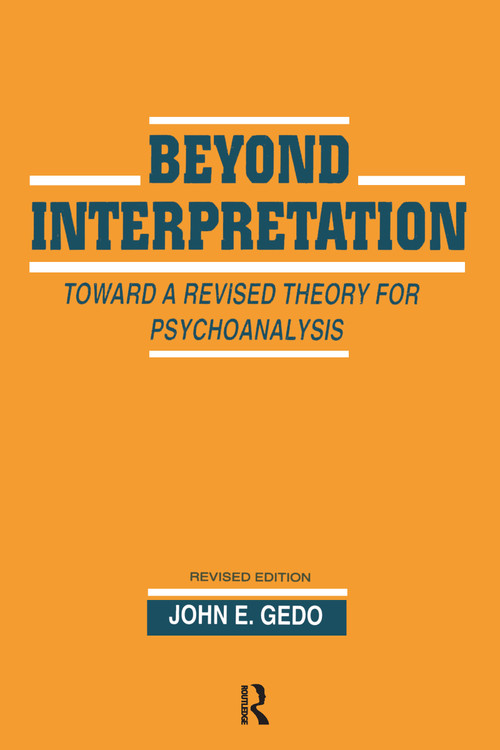 Beyond Interpretation (Toward a Revised Theory for Psychoanalysis) by John E. Gedo, 9780881631647