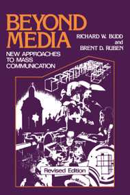 Beyond Media (New Approaches to Mass Communication) by Richard W. Budd, 9780887386985