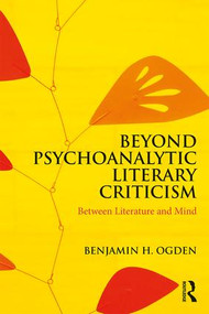 Beyond Psychoanalytic Literary Criticism (Between Literature and Mind) - 9780815377283 by Benjamin H. Ogden, 9780815377283