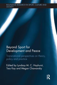 Beyond Sport for Development and Peace (Transnational Perspectives on Theory, Policy and Practice) - 9781138067837 by Lyndsay M. C. Hayhurst, Tess Kay, Megan Chawansky, 9781138067837