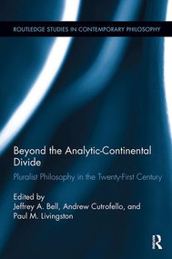Beyond the Analytic-Continental Divide (Pluralist Philosophy in the Twenty-First Century) - 9781138302181 by Jeffrey A. Bell, Andrew Cutrofello, Paul M. Livingston, 9781138302181