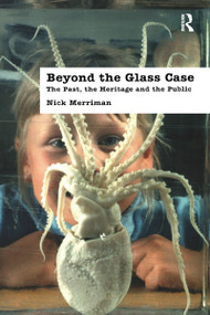 Beyond the Glass Case (The Past, the Heritage and the Public, Second Edition) by Nick Merriman, 9780905853376
