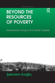 Beyond the Resources of Poverty (Gecekondu Living in the Turkish Capital) - 9781138260849 by Sebnem Eroglu, 9781138260849