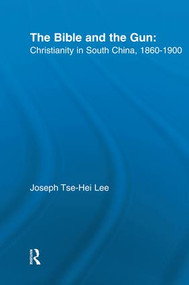 The Bible and the Gun (Christianity in South China, 1860-1900) - 9781138008908 by Joseph Tse-Hei Lee, 9781138008908