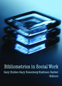 Bibliometrics in Social Work by Gary Holden, Gary Rosenberg, Kathleen Barker, 9780789030719