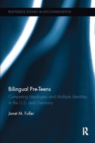 Bilingual Pre-Teens (Competing Ideologies and Multiple Identities in the U.S. and Germany) - 9781138107212 by Janet M. Fuller, 9781138107212