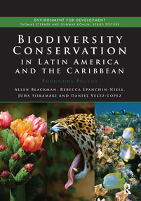 Biodiversity Conservation in Latin America and the Caribbean (Prioritizing Policies) - 9781138095731 by Allen Blackman, Rebecca Epanchin-Niell, Juha Siikamäki, Daniel Velez-Lopez, 9781138095731
