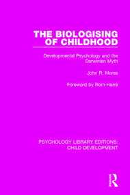 The Biologising of Childhood (Developmental Psychology and the Darwinian Myth) - 9781138037830 by John R. Morss, 9781138037830