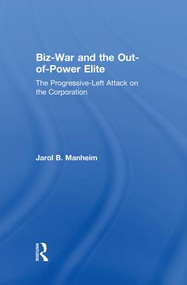 Biz-War and the Out-of-Power Elite (The Progressive-Left Attack on the Corporation) - 9781138004023 by Jarol B. Manheim, 9781138004023