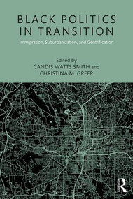Black Politics in Transition (Immigration, Suburbanization, and Gentrification) - 9781138058507 by Candis Watts Smith, Christina Greer, 9781138058507