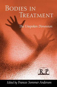Bodies In Treatment (The Unspoken Dimension) - 9781138005891 by Frances Sommer Anderson, 9781138005891