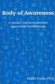 Body of Awareness (A Somatic and Developmental Approach to Psychotherapy) - 9780881633474 by Ruella Frank, 9780881633474