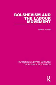 Bolshevism and the Labour Movement by Robert Hunter, 9781138227231