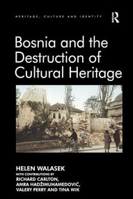 Bosnia and the Destruction of Cultural Heritage - 9781138308428 by Helen Walasek, contributions by Richard Carlton, Amra Hadžimuhamedović, Valery Perry, Tina Wik, 9781138308428