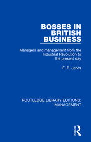Bosses in British Business (Managers and Management from the Industrial Revolution to the Present Day) - 9780815370147 by F. R. Jervis, 9780815370147