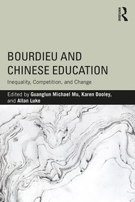 Bourdieu and Chinese Education (Inequality, Competition, and Change) - 9781138098671 by Guanglun Michael Mu, Karen Dooley, Allan Luke, 9781138098671