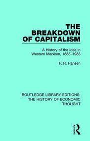 The Breakdown of Capitalism (A History of the Idea in Western Marxism, 1883-1983) - 9781138229952 by F. R. Hansen, 9781138229952