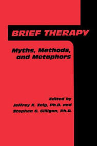 Brief Therapy (Myths, Methods, And Metaphors) - 9781138004726 by Jeffrey K. Zeig, Stephen G. Gilligan, 9781138004726