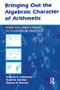 Bringing Out the Algebraic Character of Arithmetic (From Children's Ideas To Classroom Practice) by Analúcia D. Schliemann, David W. Carraher, Bárbara M. Brizuela, 9780805858730