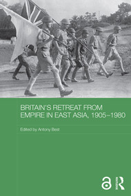 Britain's Retreat from Empire in East Asia, 1905-1980 by Antony Best, 9780815356165