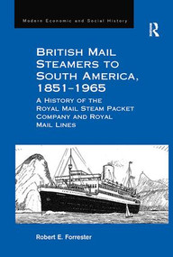 British Mail Steamers to South America, 1851-1965 (A History of the Royal Mail Steam Packet Company and Royal Mail Lines) - 9781138269705 by Robert E. Forrester, 9781138269705