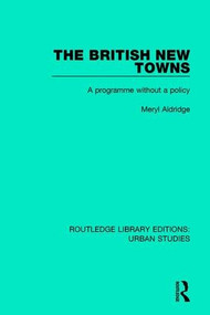 The British New Towns (A Programme without a Policy) - 9781138047549 by Meryl Aldridge, 9781138047549