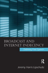 Broadcast and Internet Indecency (Defining Free Speech) - 9780805859102 by Jeremy Lipschultz, 9780805859102