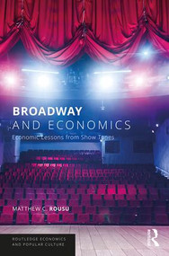 Broadway and Economics (Economic Lessons from Show Tunes) - 9781138051232 by Matthew C. Rousu, 9781138051232