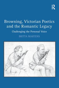 Browning, Victorian Poetics and the Romantic Legacy (Challenging the Personal Voice) - 9781138255586 by Britta Martens, 9781138255586