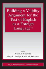 Building a Validity Argument for the Test of English as a Foreign Language™ - 9780805854565 by Carol A. Chapelle, Mary K. Enright, Joan M. Jamieson, 9780805854565