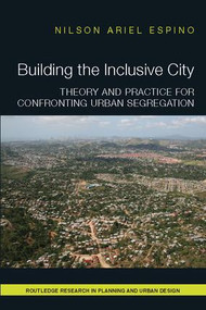 Building the Inclusive City (Theory and Practice for Confronting Urban Segregation) by Nilson Ariel Espino, 9781138088665