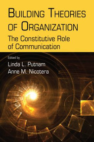 Building Theories of Organization (The Constitutive Role of Communication) - 9780805847109 by Linda L. Putnam, Anne M. Nicotera, 9780805847109