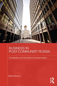 Business in Post-Communist Russia (Privatisation and the Limits of Transformation) - 9781138182967 by Mikhail Glazunov, 9781138182967