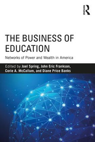 The Business of Education (Networks of Power and Wealth in America) - 9781138206274 by Joel Spring, John Eric Frankson, Corie A. McCallum, Diane Price Banks, 9781138206274
