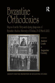 Byzantine Orthodoxies (Papers from the Thirty-sixth Spring Symposium of Byzantine Studies, University of Durham, 23-25 March 2002) - 9781138264991 by Augustine Casiday, Andrew Louth, 9781138264991