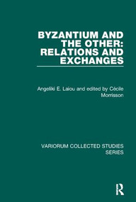 Byzantium and the Other: Relations and Exchanges - 9781138115712 by Angeliki E. Laiou, Cécile Morrisson, Rowan Dorin, 9781138115712