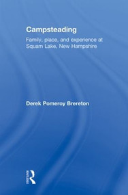 Campsteading (Family, Place, and Experience at Squam Lake, New Hampshire) - 9780415592000 by Derek Brereton, 9780415592000