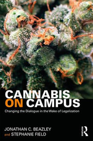 Cannabis on Campus (Changing the Dialogue in the Wake of Legalization) - 9781138039124 by Jonathan Beazley, Stephanie Field, 9781138039124
