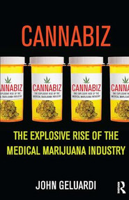 Cannabiz (The Explosive Rise of the Medical Marijuana Industry) by John Geluardi, 9780982417195
