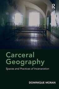 Carceral Geography (Spaces and Practices of Incarceration) - 9781138308466 by Dominique Moran, 9781138308466